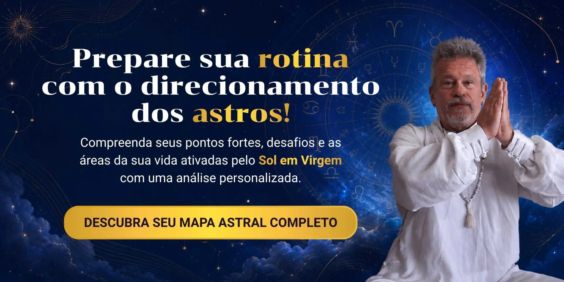 Banner promocional com foto do astrólogo Otávio Leal em posição de prece e fundo astrológico. Texto: Prepare sua rotina com o direcionamento dos astros! Compreenda seus pontos fortes, desafios e as áreas da sua vida ativadas pelo Sol em Virgem com uma análise personalizada. Botão: Descubra seu mapa astral completo.